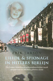 Liefde & Spionage in Hitlers Berlijn / Erik Larson